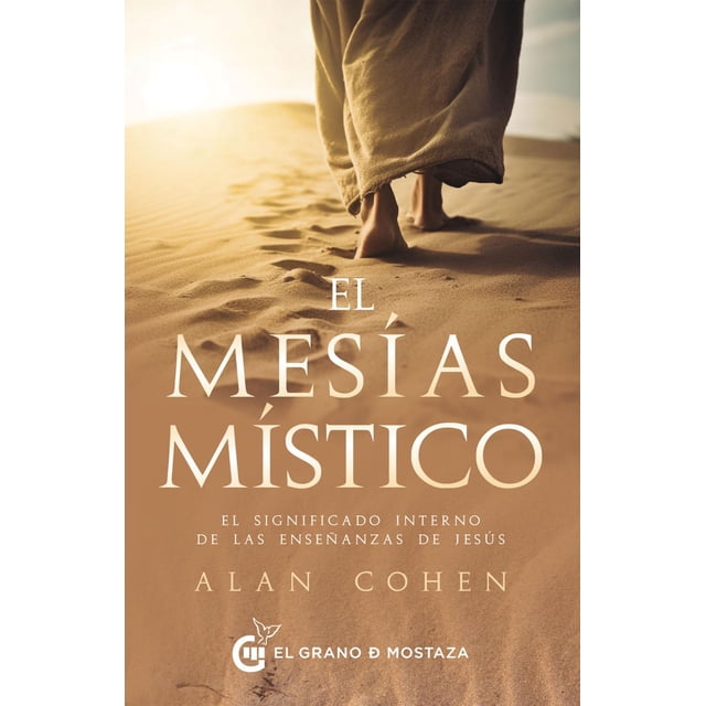 Libro El Mesias Mistico. El Significado Interno De Las Enseñanzas De Jesus Tapa Blanda, Autor Alan Cohen, Editorial El Grano De Mostaza