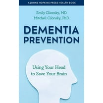 Johns Hopkins Press Health Books (Paperb Dementia Prevention: Using Your Head to Save Your Brain, (Paperback)