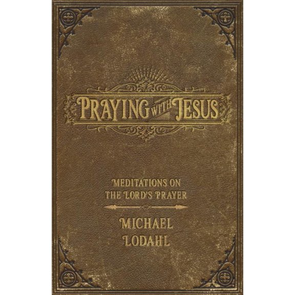 Pre-Owned Praying with Jesus: Meditations on the Lord's Prayer (Paperback) 0834139200 9780834139206