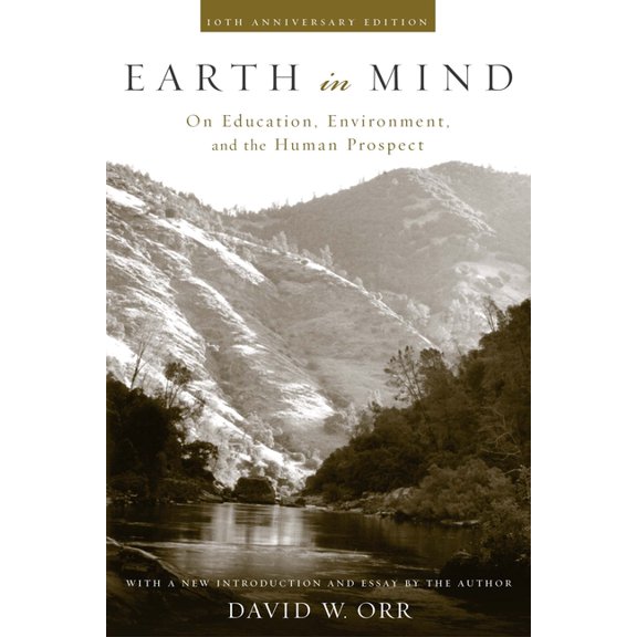 Earth in Mind: On Education, Environment, and the Human Prospect, (Paperback)