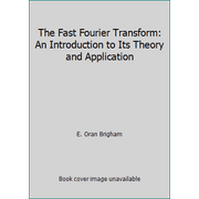 The Fast Fourier Transform: An Introduction to Its Theory and Application, Used [Hardcover]