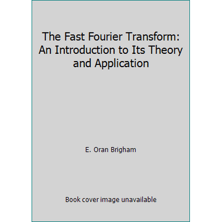 The Fast Fourier Transform: An Introduction to Its Theory and Application, Used [Hardcover]