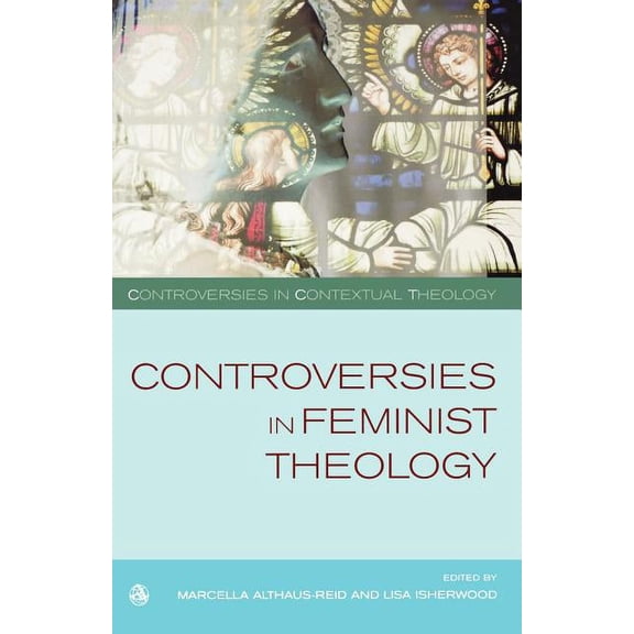 Controversies in Contextual Theology Controversies in Feminist Theologies, (Paperback)