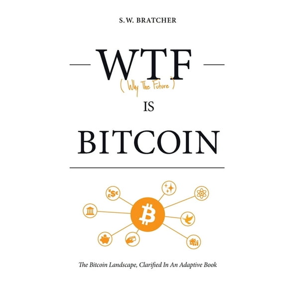 Wtf Is Bitcoin: (The Bitcoin Landscape, Clarified In An Adaptive Book), (Paperback)