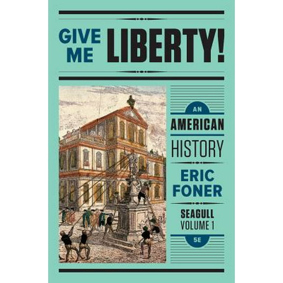 Pre-Owned Give Me Liberty!: An American History (Seagull Fifth Edition) (Vol. 1) (Paperback) 0393603423 9780393603422