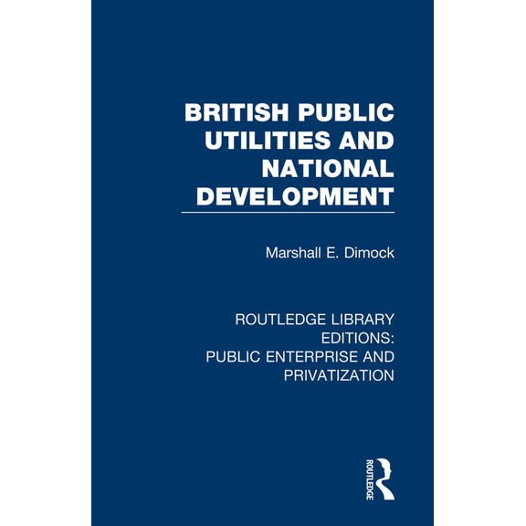 Routledge Library Editions: Public Enter British Public Utilities and National Development, (Paperback)
