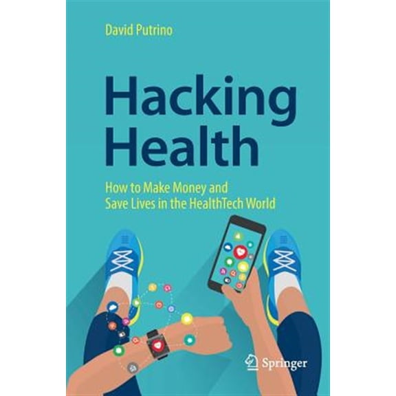 Pre-Owned Hacking Health: How to Make Money and Save Lives in the Healthtech World, (Paperback)
