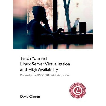 Teach Yourself Linux Virtualization and High