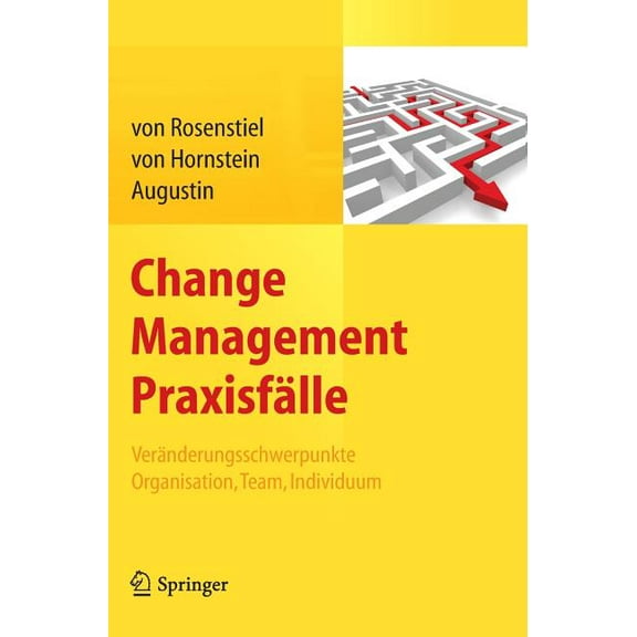 Change Management PraxisfÃ¤lle: VerÃ¤nderungsschwerpunkte Organisation, Team, Individuum, (Hardcover)