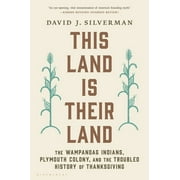 DAVID J SILVERMAN This Land Is Their Land: The Wampanoag Indians, Plymouth Colony, and the Troubled History of Thanksgiving (Paperback)