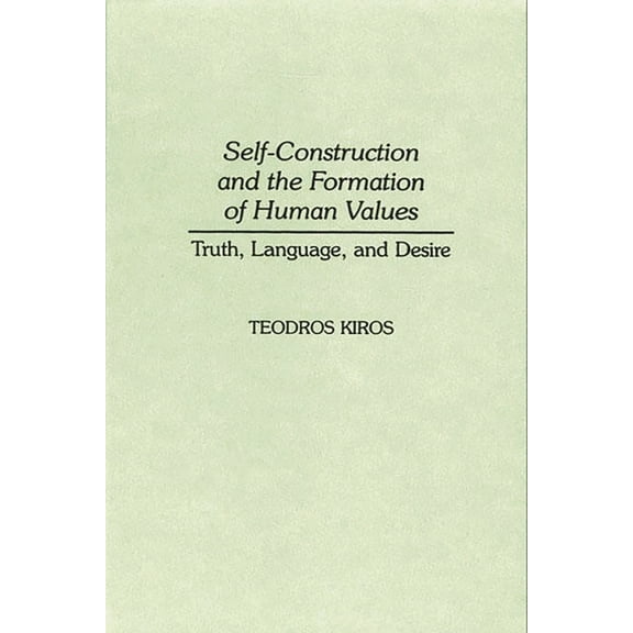 Contributions in Philosophy Self-Construction and the Formation of Human Values: Truth, Language, and Desire, (Hardcover)