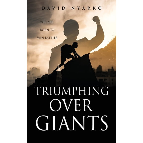 TRIUMPHING Over GIANTS: You are Born to Win Battles, (Paperback)