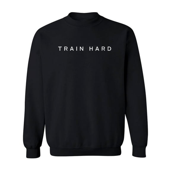 "train Hard" Sweatshirt Men -Image by Shutterstock, Male XX-Large