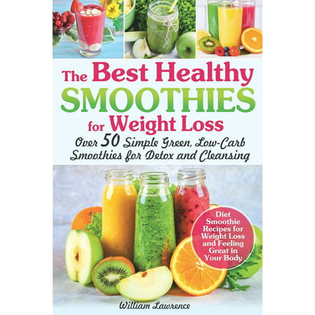 The Best Healthy Smoothies for Weight Loss (The Best Healthy Smoothies)