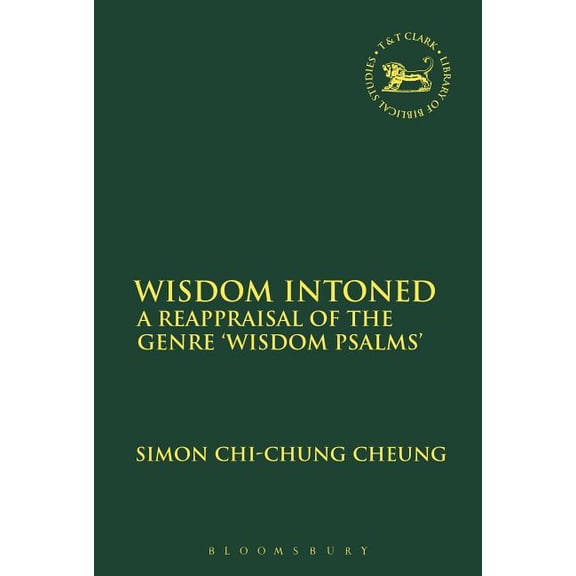 Library of Hebrew Bible/Old Testament St Wisdom Intoned: A Reappraisal of the Genre 'Wisdom Psalms', Book 613, (Hardcover)