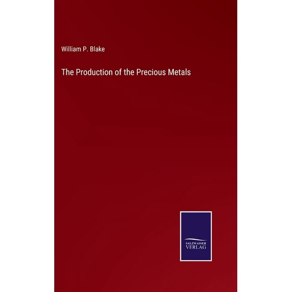 The Production of the Precious Metals (Hardcover)