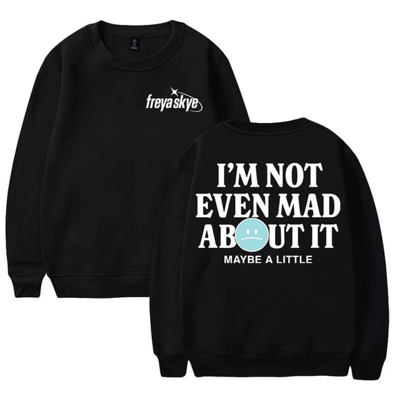 Freya Skye Not Even Mad About It Sweatshirt Crewneck Long Sleeve Streetwear Men Women Pullover Tops
