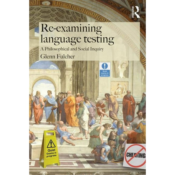 Re-examining Language Testing: A Philosophical and Social Inquiry, (Paperback)
