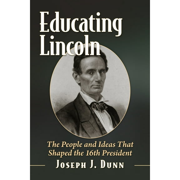 Educating Lincoln: The People and Ideas That Shaped the 16th President, (Paperback)
