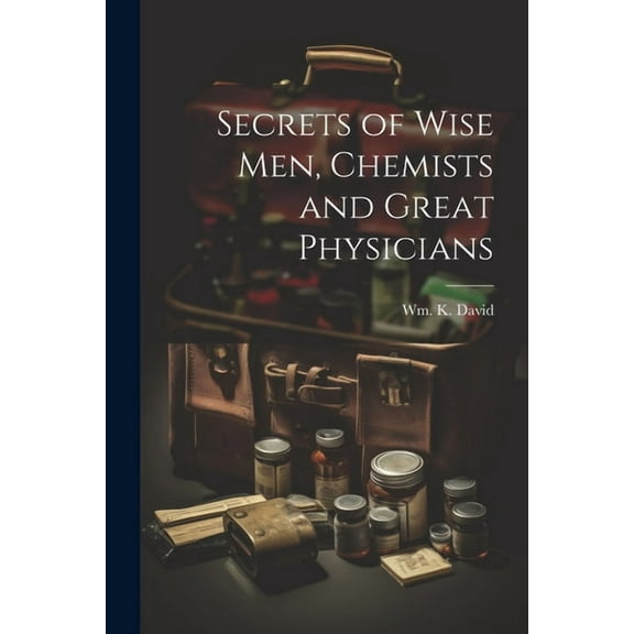 Secrets of Wise men, Chemists and Great Physicians (Paperback)