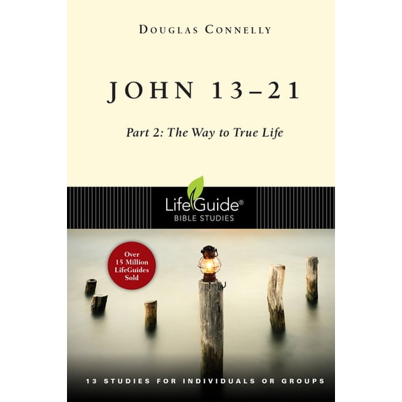 Lifeguide(r) Bible Studies John 13-21: Part 2: The Way to True Life, (Paperback)
