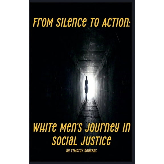 From Silence to Action: White Men's Journey in Social Justice, (Paperback)