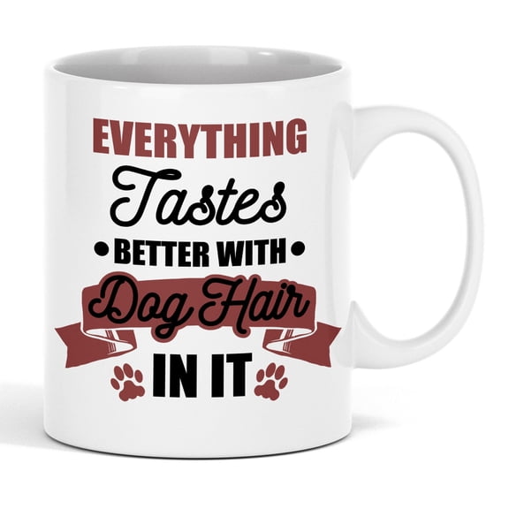 Everything Tastes Better with Dog Hair in It Ceramic Coffee & Tea Mug Cup (11oz)