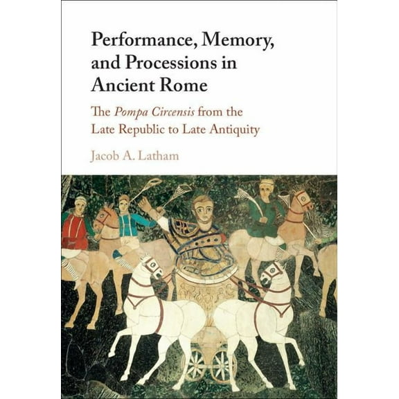 Performance, Memory, and Processions in Ancient Rome, (Hardcover)