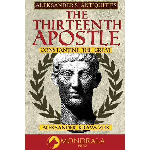 The Thirteenth Apostle: Constantine the Great, (Paperback)
