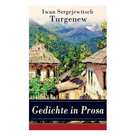 Gedichte in Prosa: Die schÃ¶nsten und reifsten SchÃ¶pfungen von Ivan Sergejevich Turgenev - 46 Titel in einem Buch, (Paperback)