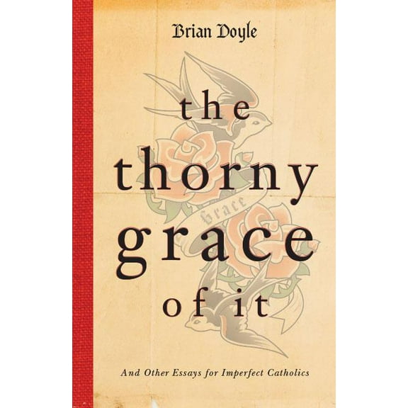 The Thorny Grace of It : And Other Essays for Imperfect Catholics (Edition 1) (Paperback)