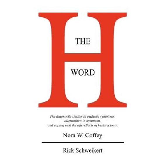 Pre-Owned H Word : What Gynecology Doesn't Want You to Know About 100 Years of Hysterectomy and Female Castration in America