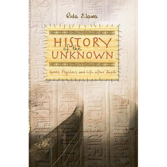 History of the Unknown : Spirits, Psychics, and Life After Death
