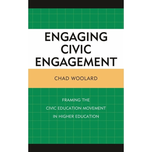 Engaging Civic Engagement: Framing the Civic Education Movement in Higher Education, (Hardcover)