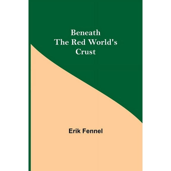 Beneath The Red World'S Crust, (Paperback)