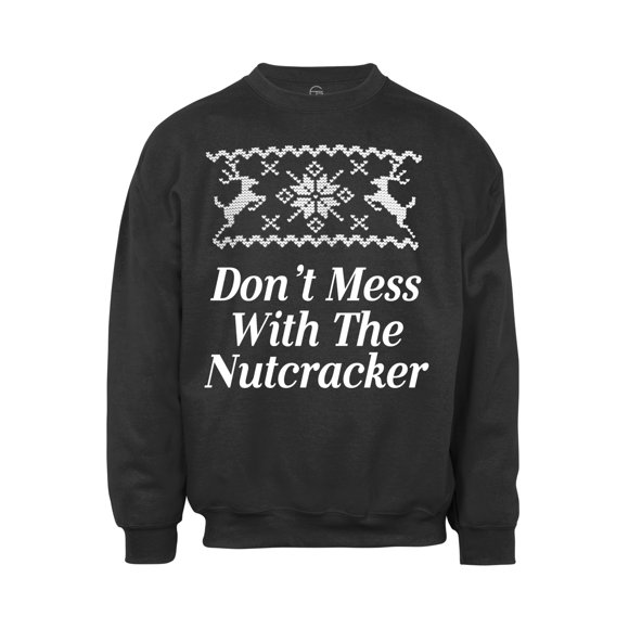 Don't Mess with the Nutcracker Christmas Ugly Sweater - Black - Medium