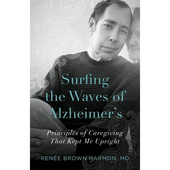 Pre-Owned Surfing the Waves of Alzheimer's: Principles of Caregiving That Kept Me Upright (Paperback) 1734791705 9781734791709
