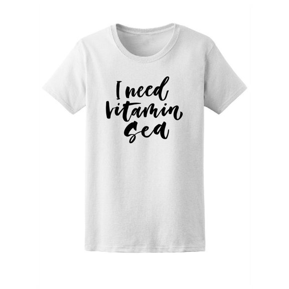I Need Vitamin Sea, Summer Lover T-Shirt Women -Image by Shutterstock, Female Medium