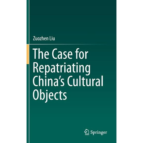 The Case for Repatriating China's Cultural Objects, (Hardcover)