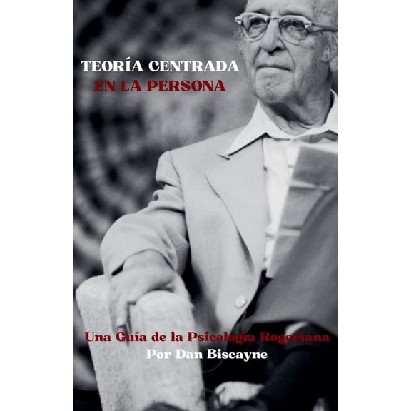 TeorÃas Psicológicas TeorÃa Centrada en la Persona: Una GuÃa de la PsicologÃa Rogeriana, Book 6, (Paperback)