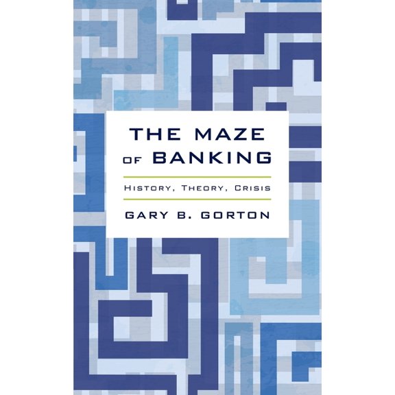 Maze of Banking: History, Theory, Crisis, (Hardcover)