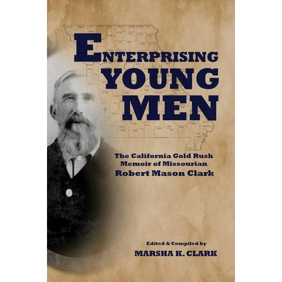 Enterprising Young Men: The California Gold Rush Memoir of Missourian Robert Mason Clark, (Paperback)