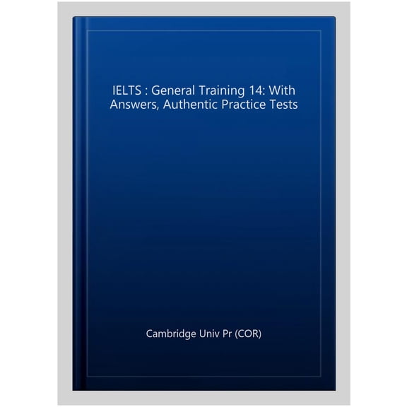 Pre-Owned IELTS Practice Tests Ielts 14 General Training Student's Book with Answers Without Audio: Authentic Practice Tests, (Paperback)