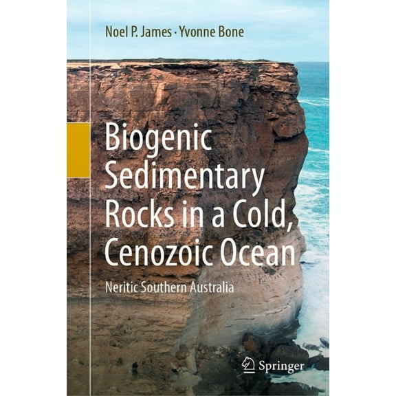 Biogenic Sedimentary Rocks in a Cold, Cenozoic Ocean: Neritic Southern Australia, (Hardcover)