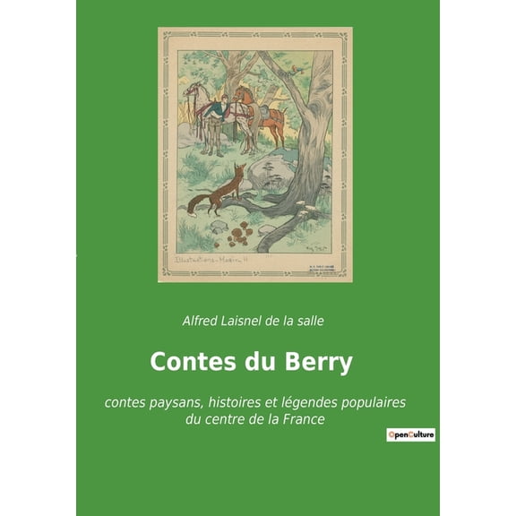 Contes du Berry: contes paysans, histoires et lÃ©gendes populaires du centre de la France, (Paperback)