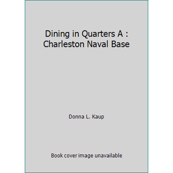 Pre-Owned Dining in Quarters A : Charleston Naval Base (Hardcover) 188595400X 9781885954008