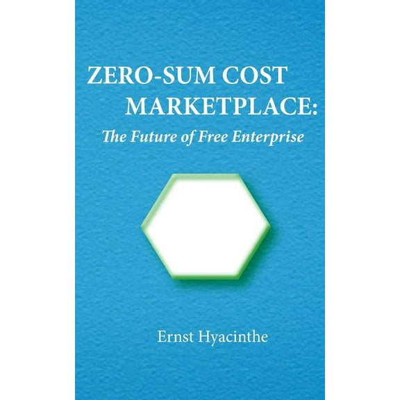 Zero-Sum Cost Marketplace : The Future of Free Enterprise