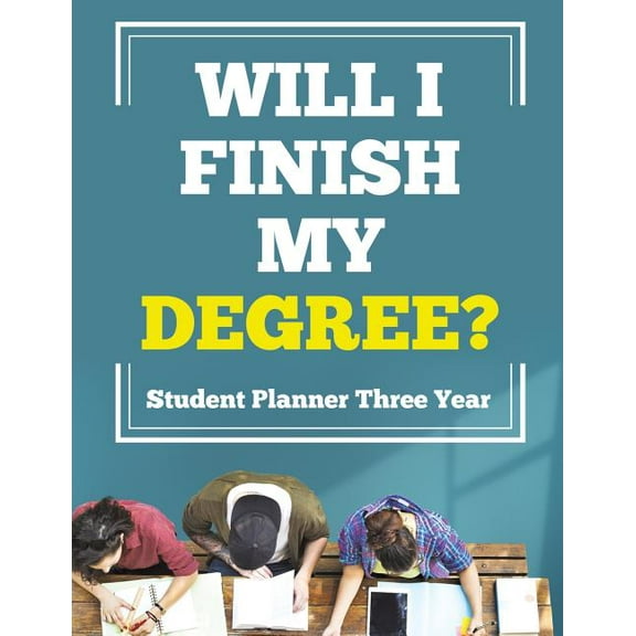 Will I Finish My Degree? Student Planner Three Year (Paperback)