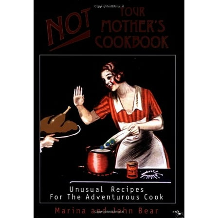 Pre-Owned Not Your Mother's Cookbook: Unusual Recipes for the Adventurous Cook (Paperback) 0943389372 9780943389370