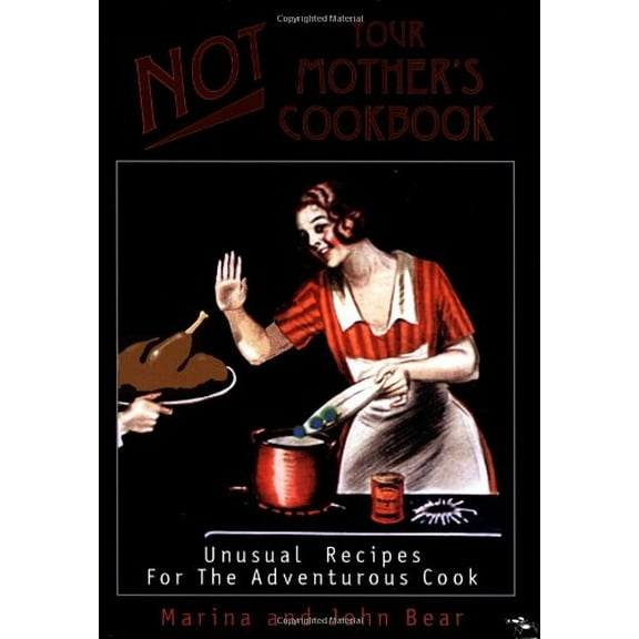 Pre-Owned Not Your Mother's Cookbook: Unusual Recipes for the Adventurous Cook (Paperback) 0943389372 9780943389370